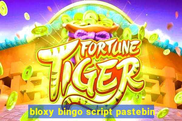 bloxy bingo script pastebin